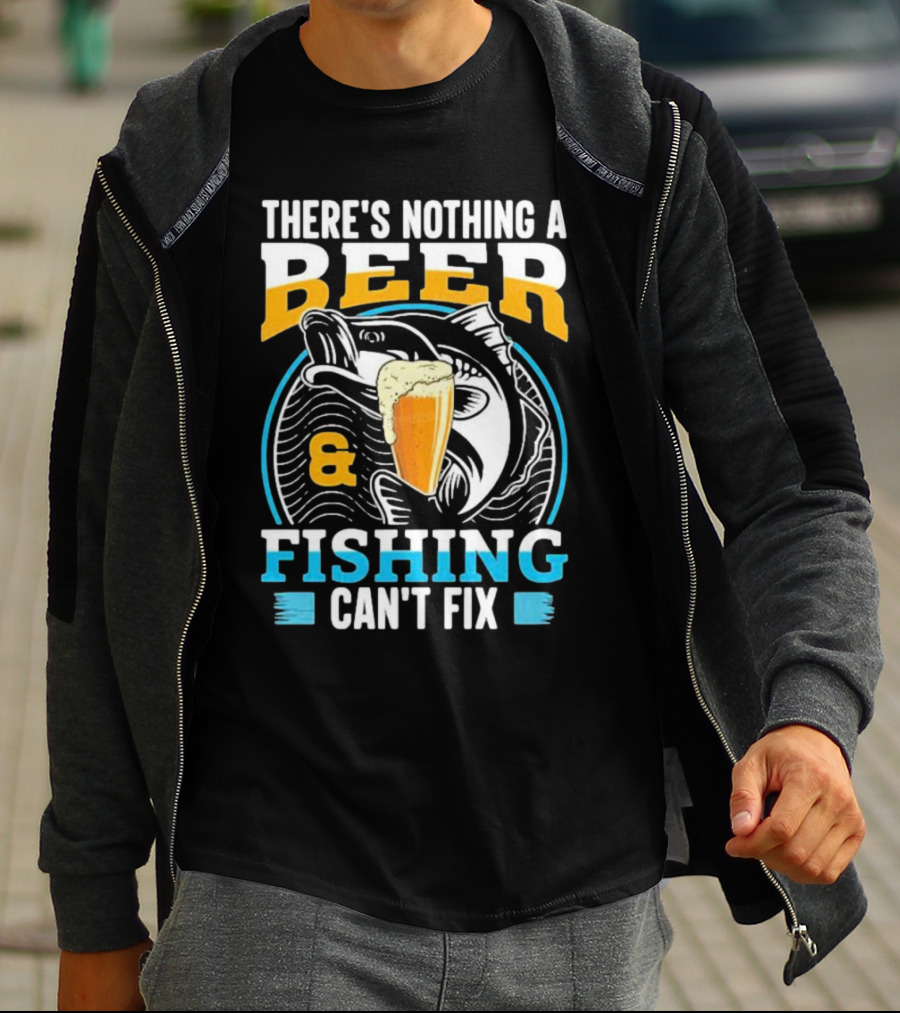 There's Nothing A Beer And Fishing Can't Fix T-Shirt