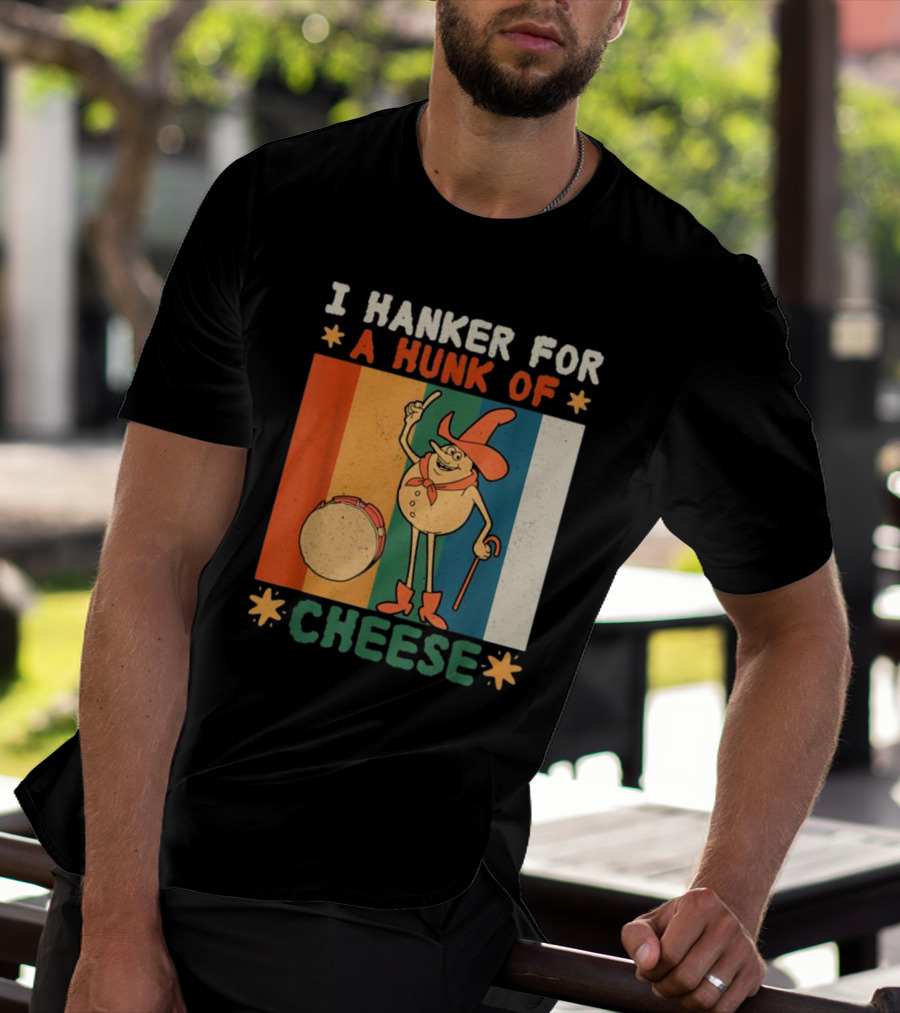 I Hanker For A Hunk Of Cheese Retro Cartoon Character T-Shirt