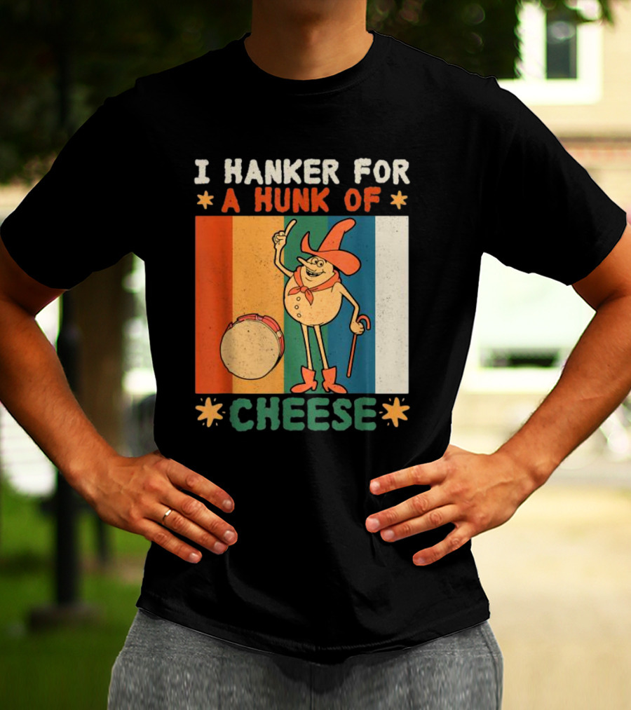 I Hanker For A Hunk Of Cheese Retro Cartoon Character T-Shirt