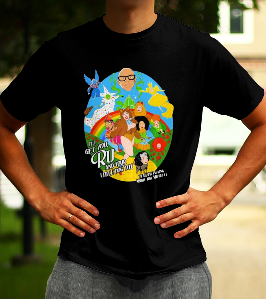 I’ll Get You Ru And Your Little Dog Too Wizard Of Oz T-Shirt
