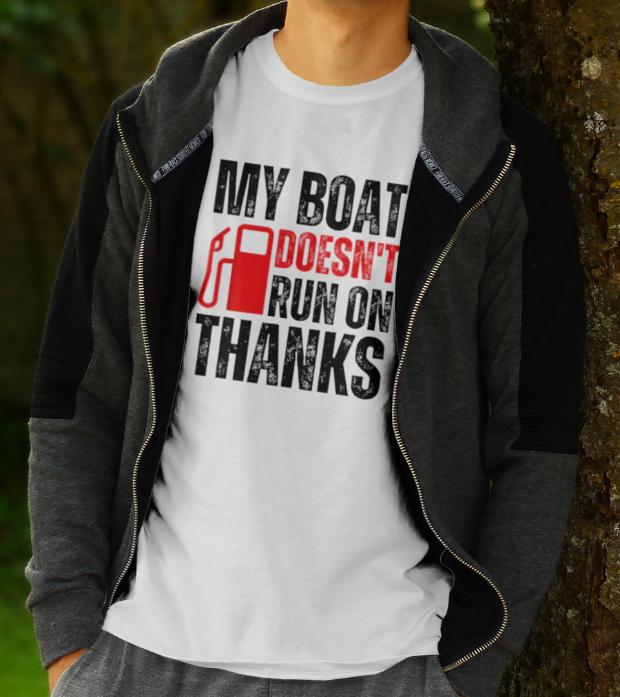 My Boat Doesn’t Run On Thanks With Fuel Pump Graphic For Boat Owners T-Shirt