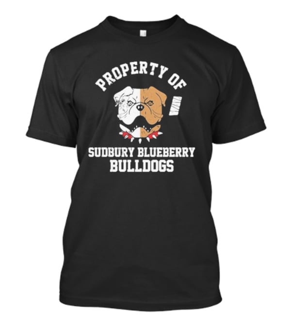Property Of Sudbury Blueberry Bulldogs Hockey Shoresy T-Shirt