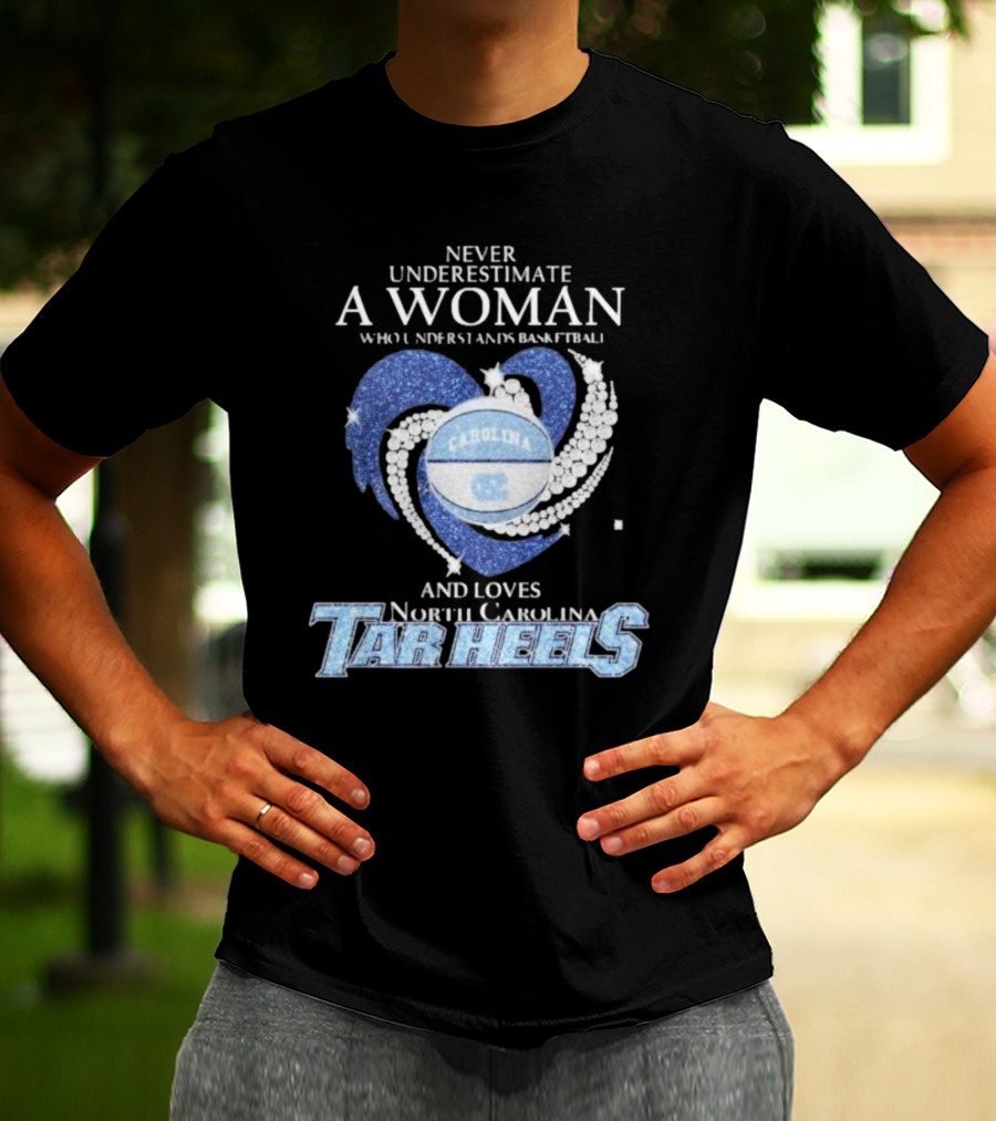 Never Underestimate A Woman Who Understands Basketball And Loves North Carolina Tar Heels Carolina Basketball T-Shirt