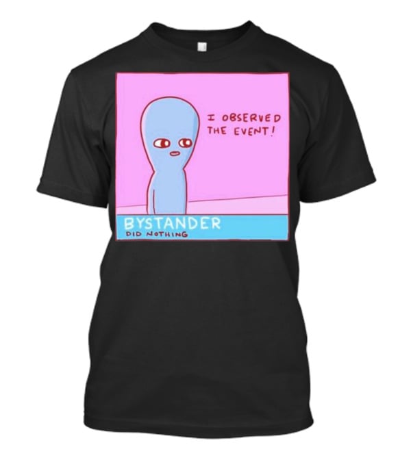 I Observed The Event Bystander Did Nothing Comic Style Alien Character T-Shirt