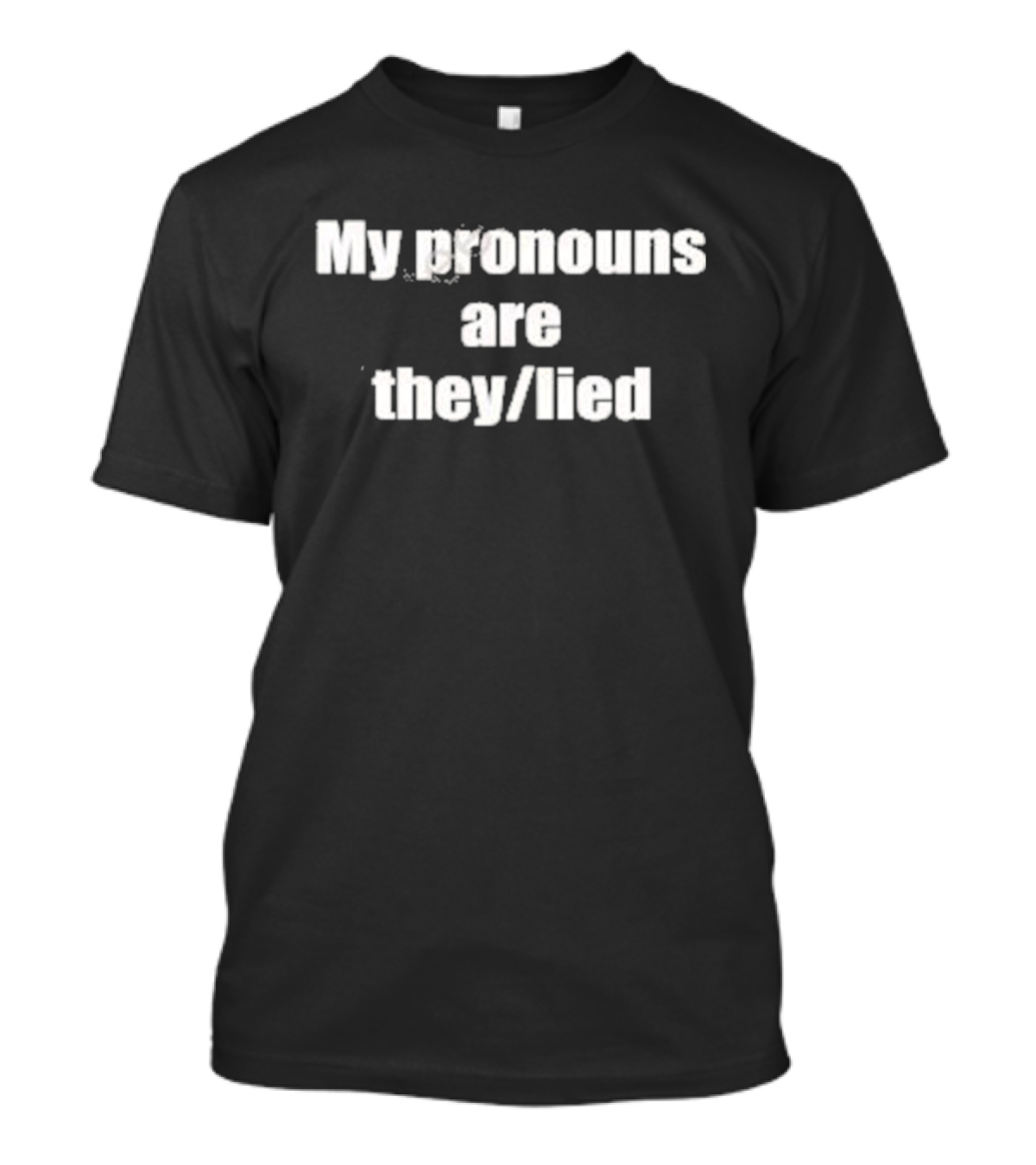 My Pronouns Are They Lied T-Shirt
