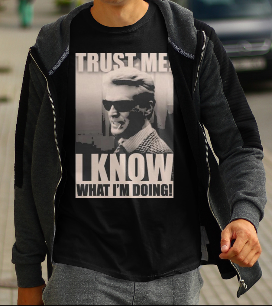 Trust Me I Know What I'm Doing T-Shirt