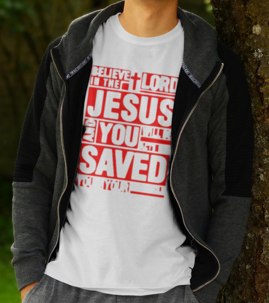 Believe In The Lord Jesus And You Will Be Saved T-Shirt