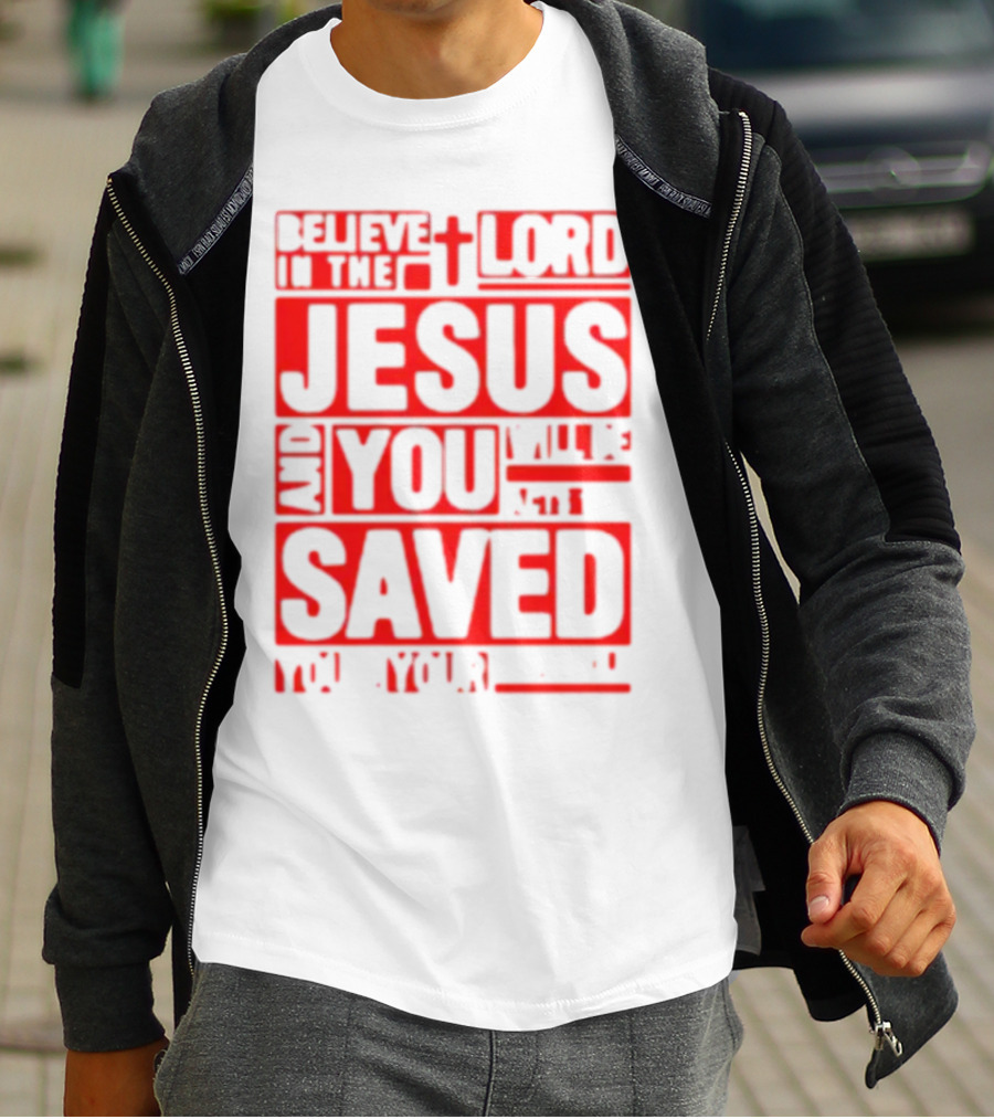 Believe In The Lord Jesus And You Will Be Saved T-Shirt