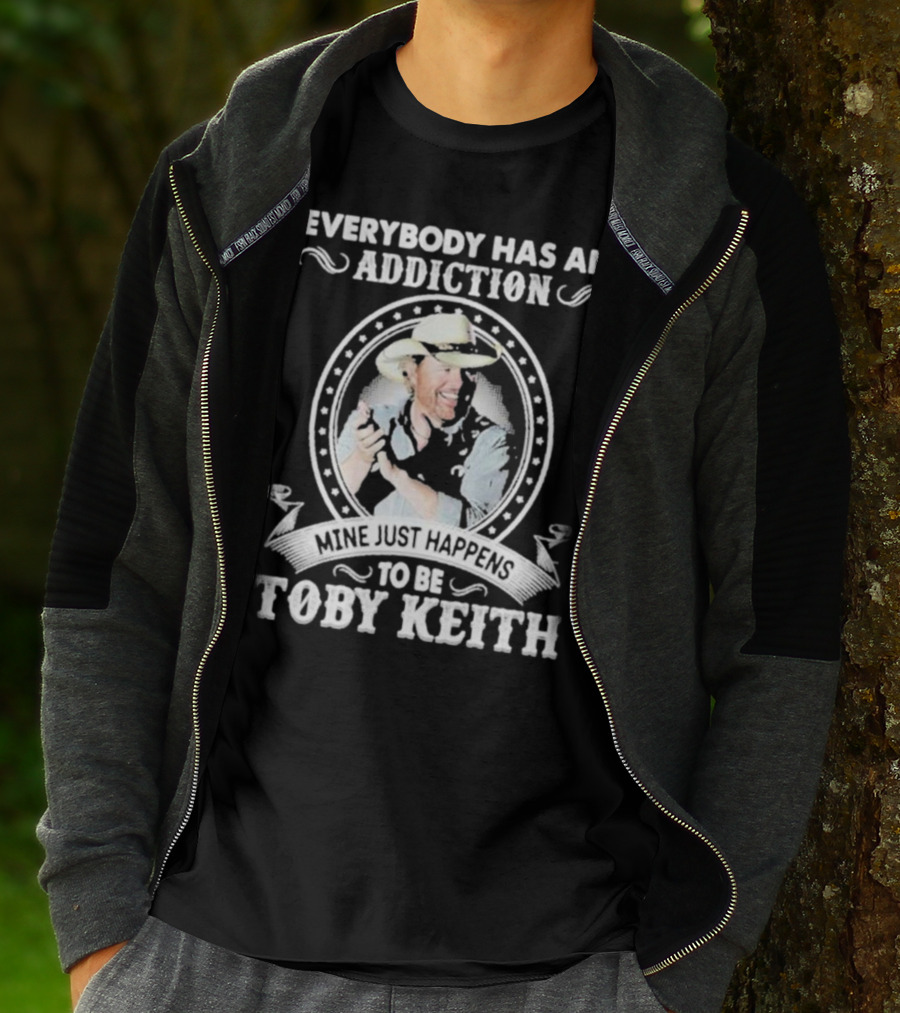 Everybody Has An Addiction Mine Just Happens To Be Toby Keith T-Shirt