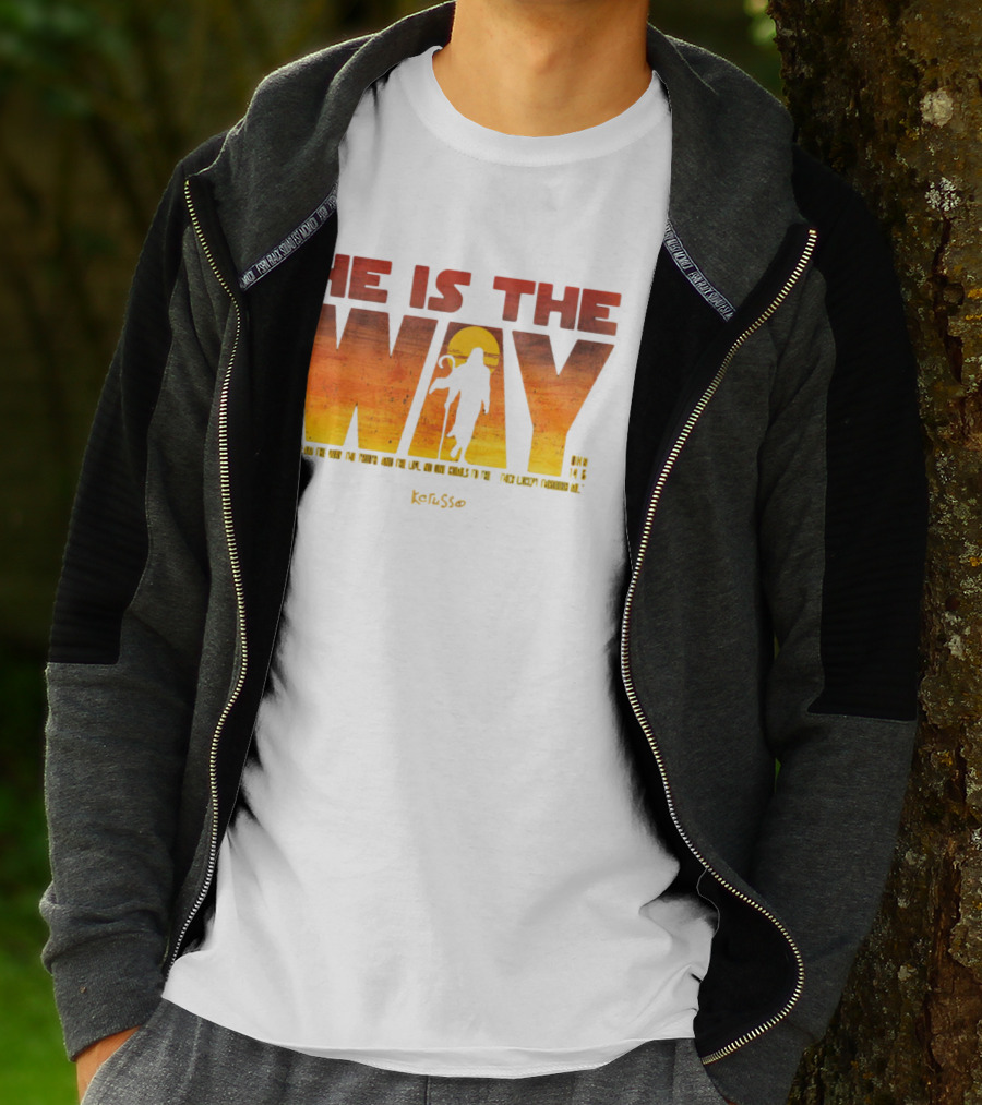 HE IS THE WAY Kerusso John 14:6 I Am The Way The Truth And The Life No One Comes To The Father Except Through Me T-Shirt