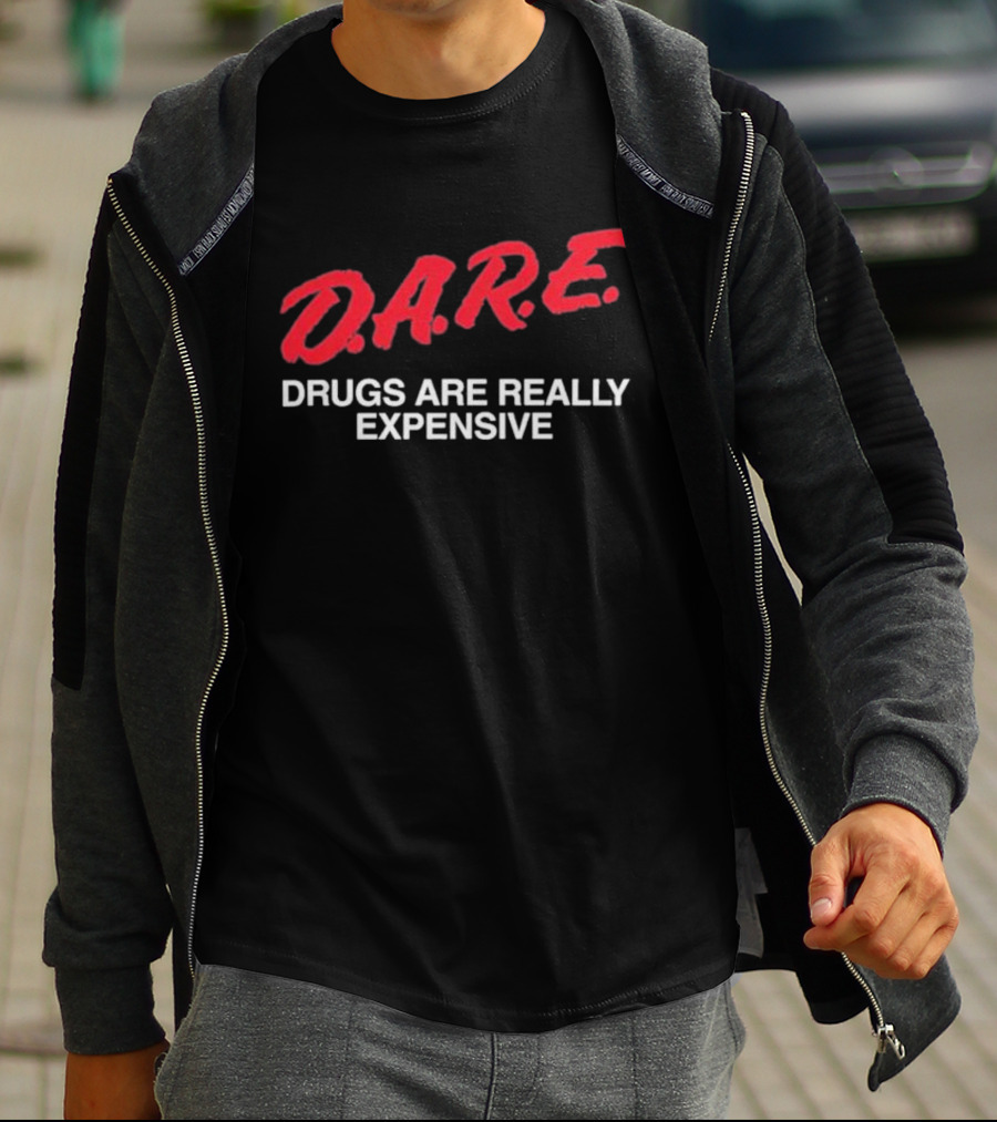 D.A.R.E. Drugs Are Really Expensive T-Shirt