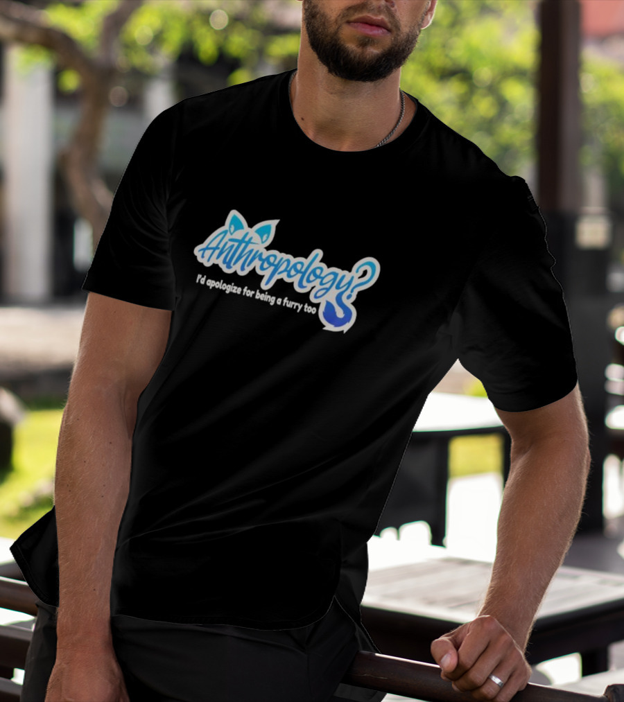 Anthropology I'd Apologize For Being A Furry Too Blue Ears And Tail T-Shirt