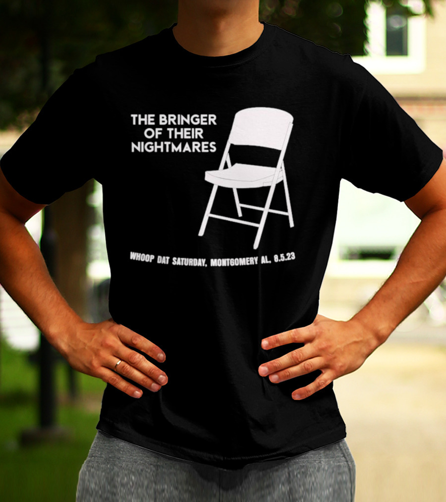 The Bringer Of Their Nightmares Whoop Dat Saturday Montgomery AL 8 5 23 T-Shirt