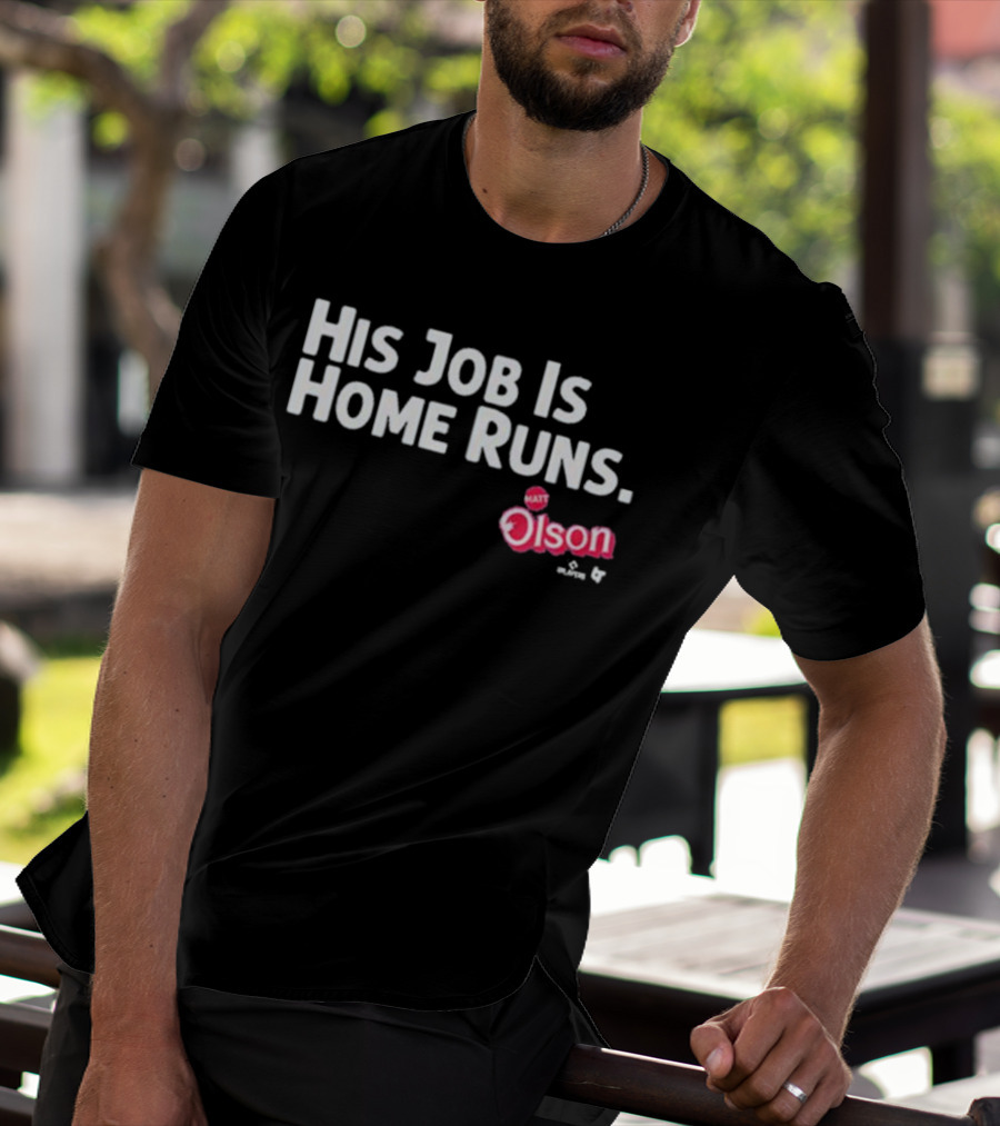 Matt Olson His Job Is Home Runs Atlanta Braves Player T-Shirt