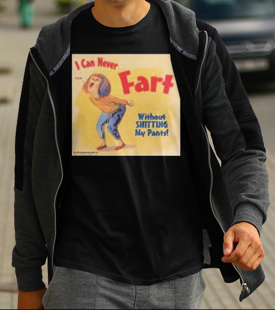 I Can Never Fart Without Shitting My Pants T-Shirt