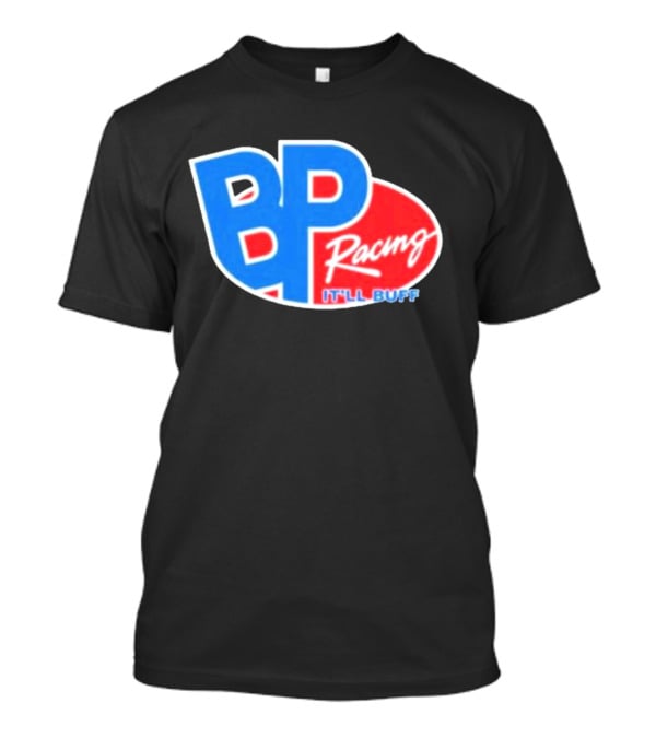 BP Racing Braydon Price It'll Buff T-Shirt