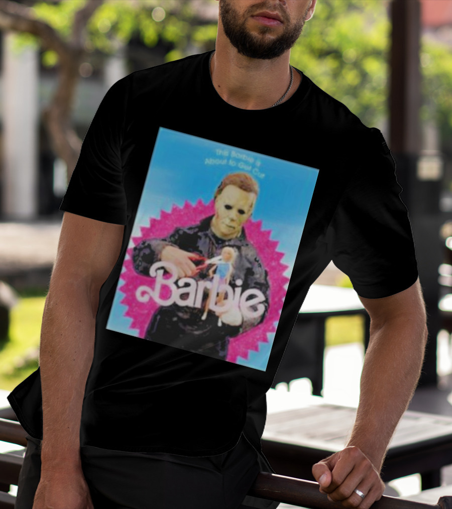 Michael Myers This Barbie Is About To Get Cut T-Shirt