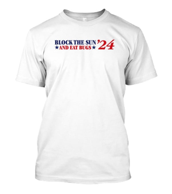 Block The Sun And Eat Bugs ’24 Stars Red Blue Text T-Shirt