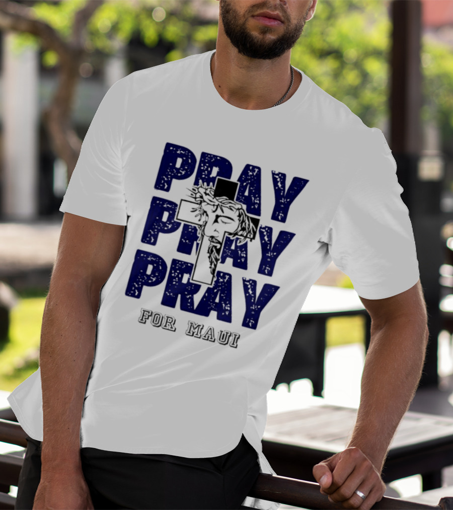 PRAY PRAY PRAY Cross Image For Maui T-Shirt