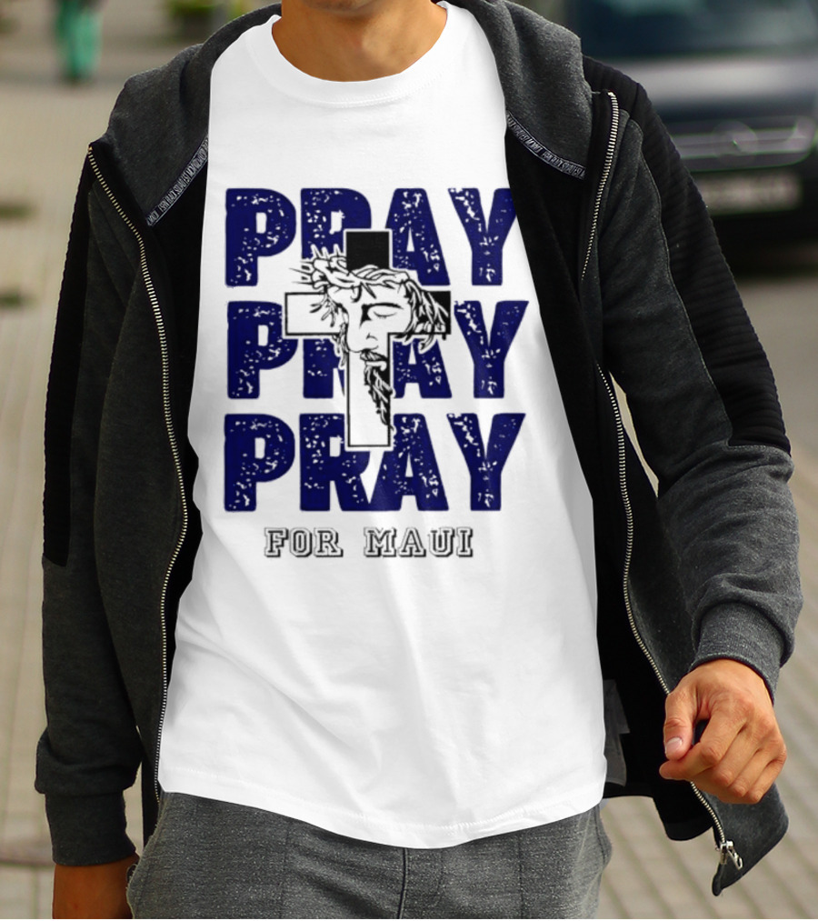 PRAY PRAY PRAY Cross Image For Maui T-Shirt