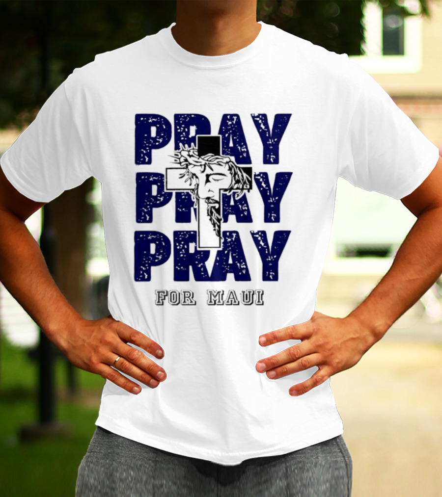 PRAY PRAY PRAY Cross Image For Maui T-Shirt