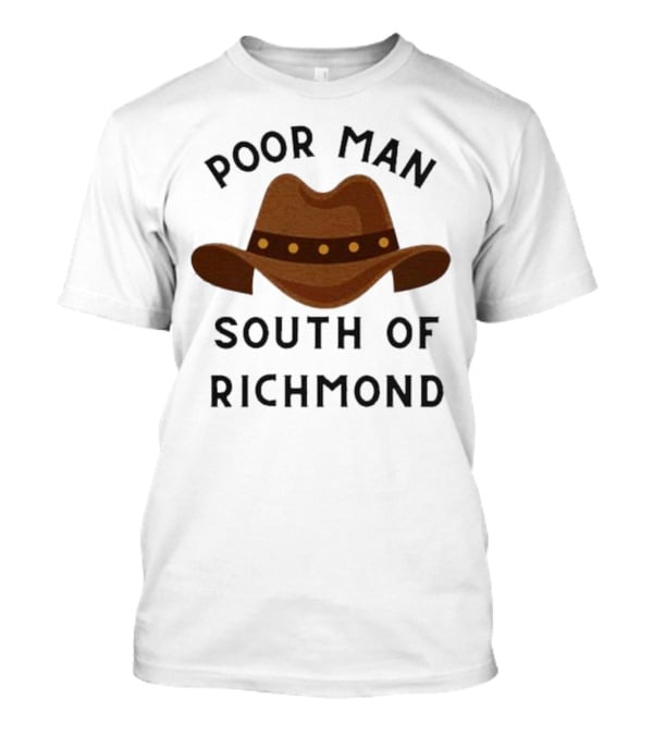 Poor Man South Of Richmond Cowboy Hat T-Shirt