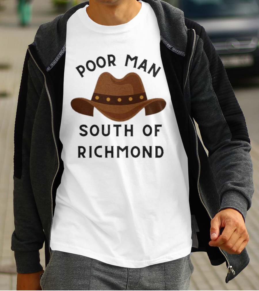 Poor Man South Of Richmond Cowboy Hat T-Shirt