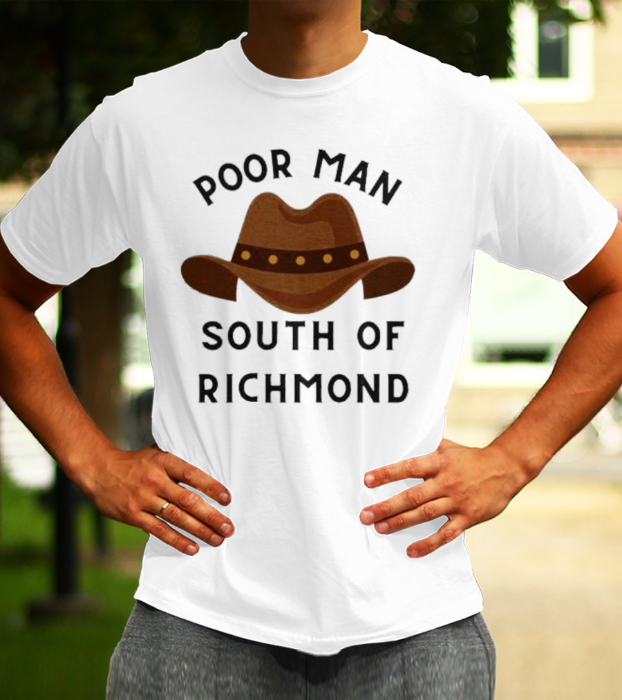 Poor Man South Of Richmond Cowboy Hat T-Shirt