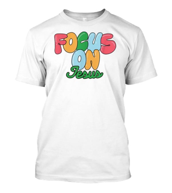 Focus On Jesus Christian T-Shirt