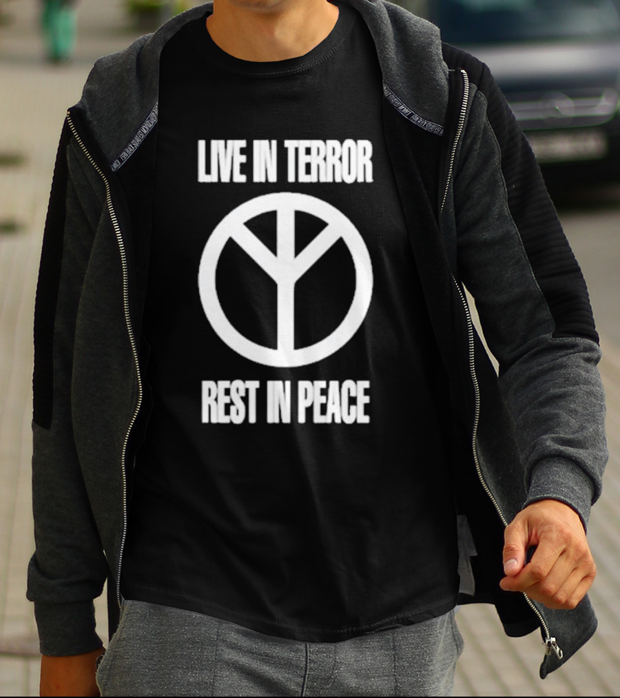 LIVE IN TERROR REST IN PEACE PEACE T-Shirt
