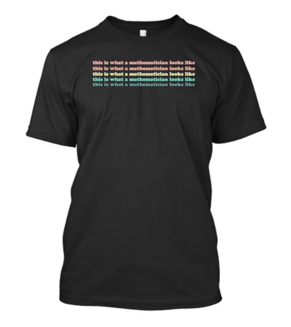 This Is What A Mathematician Looks Like Repeated T-Shirt