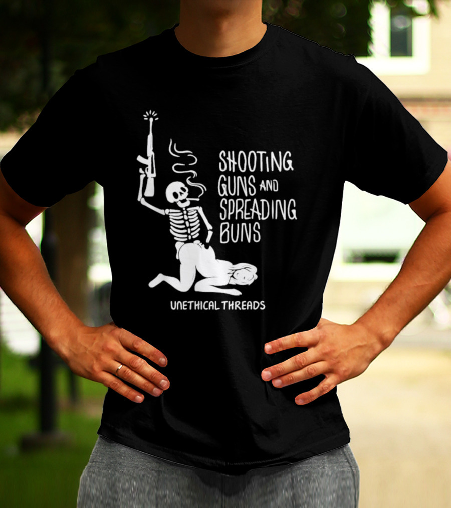 Unethical Threads Shooting Guns And Spreading Buns Skeleton And Woman T-Shirt