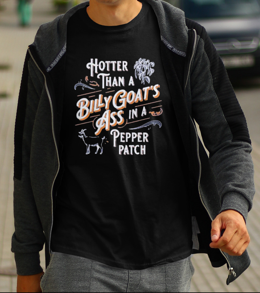 Hotter Than A Billy Goat's Ass In A Pepper Patch With Spicy Peppers And Goat T-Shirt