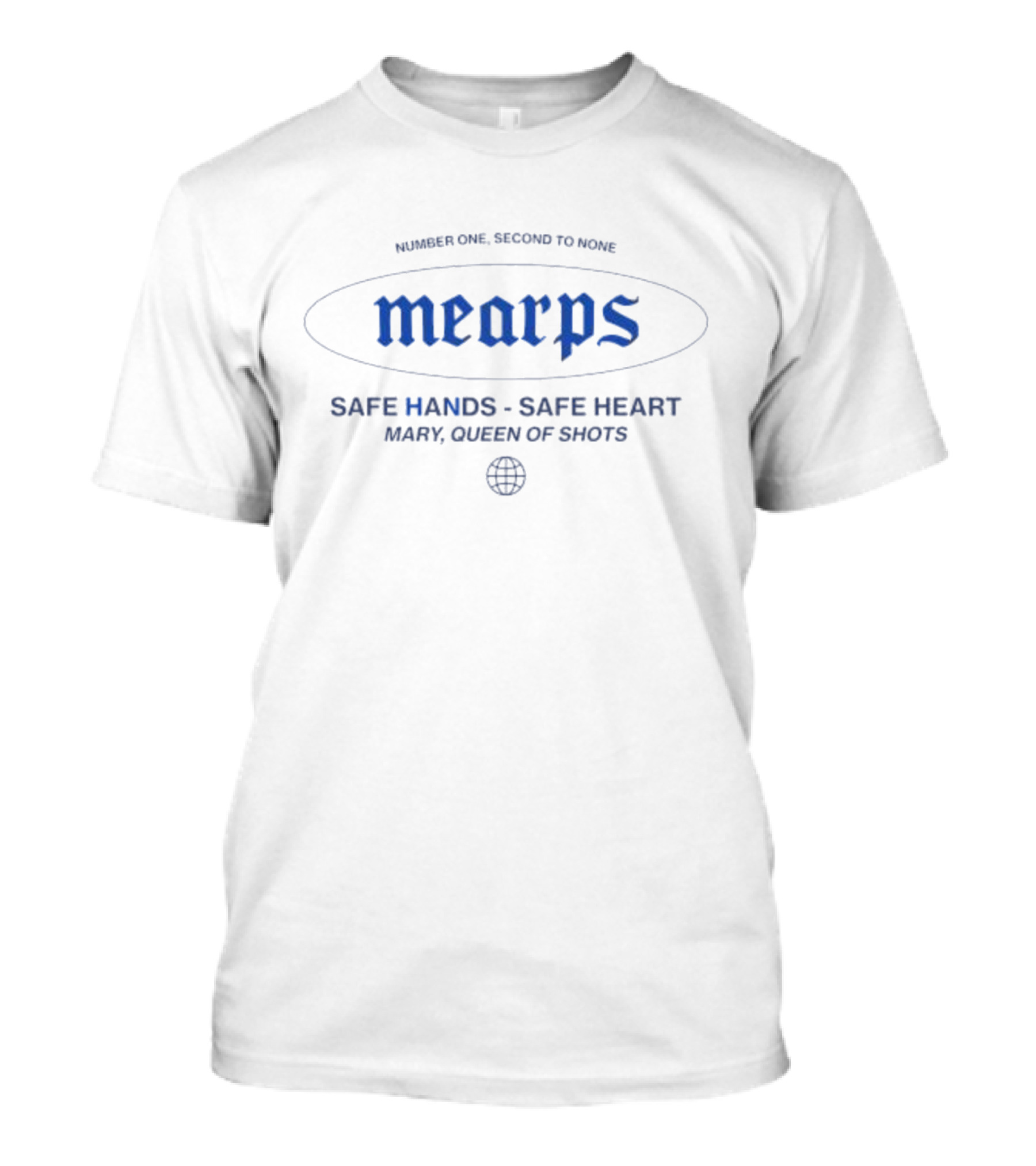 Number One Second To None Mearps Safe Hands Safe Heart Mary Queen Of Shots T-Shirt