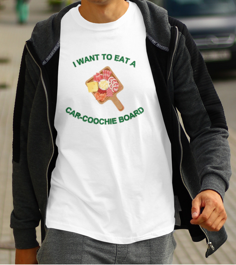 I Want To Eat A Car-Coochie Board Charcuterie Humor T-Shirt
