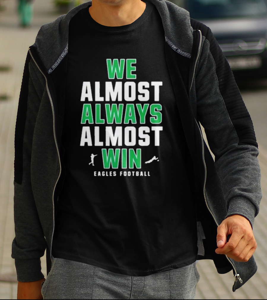 Philadelphia Eagles We Almost Always Almost Win Eagles Football T-Shirt