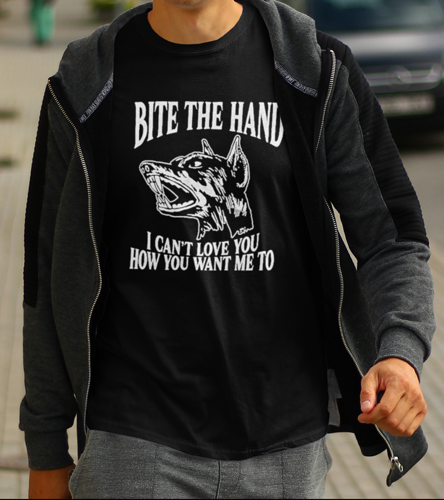 Bite The Hand I Can’t Love You How You Want Me To Dog T-Shirt