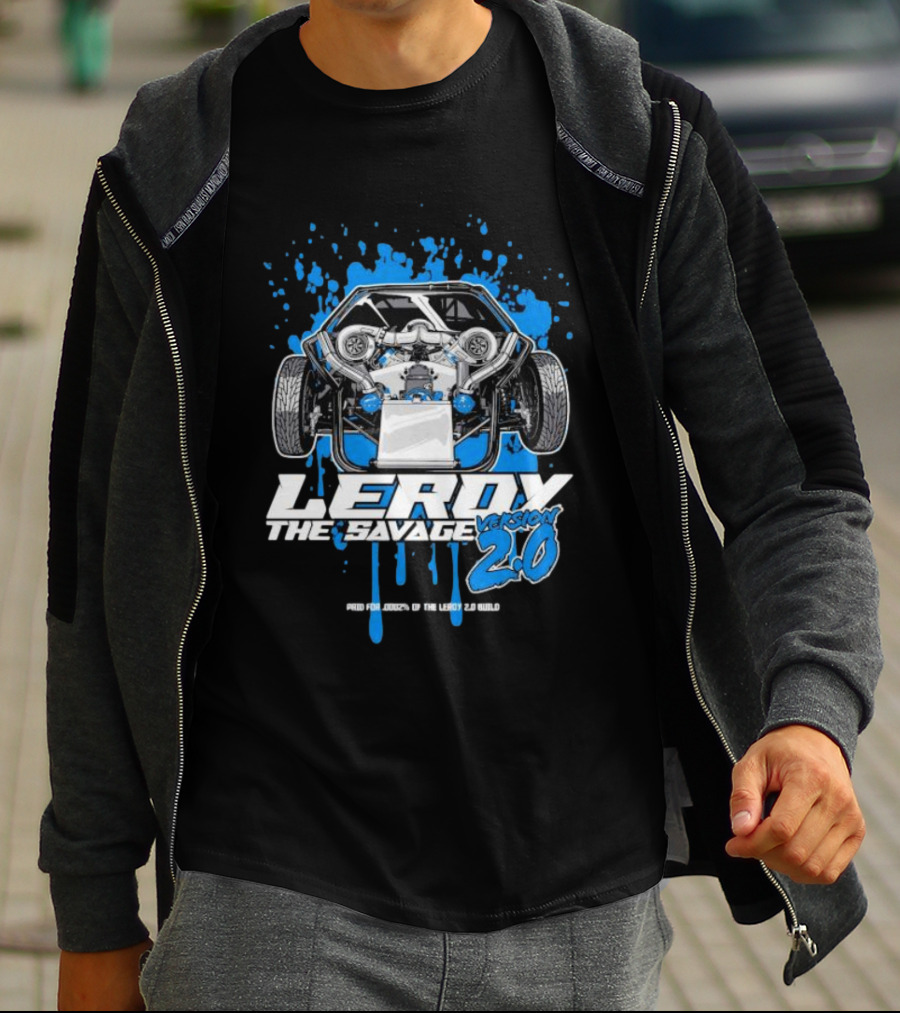 Leroy The Savage Version 2.0 I Paid For .0002 Of The Leroy 2.0 Build T-Shirt