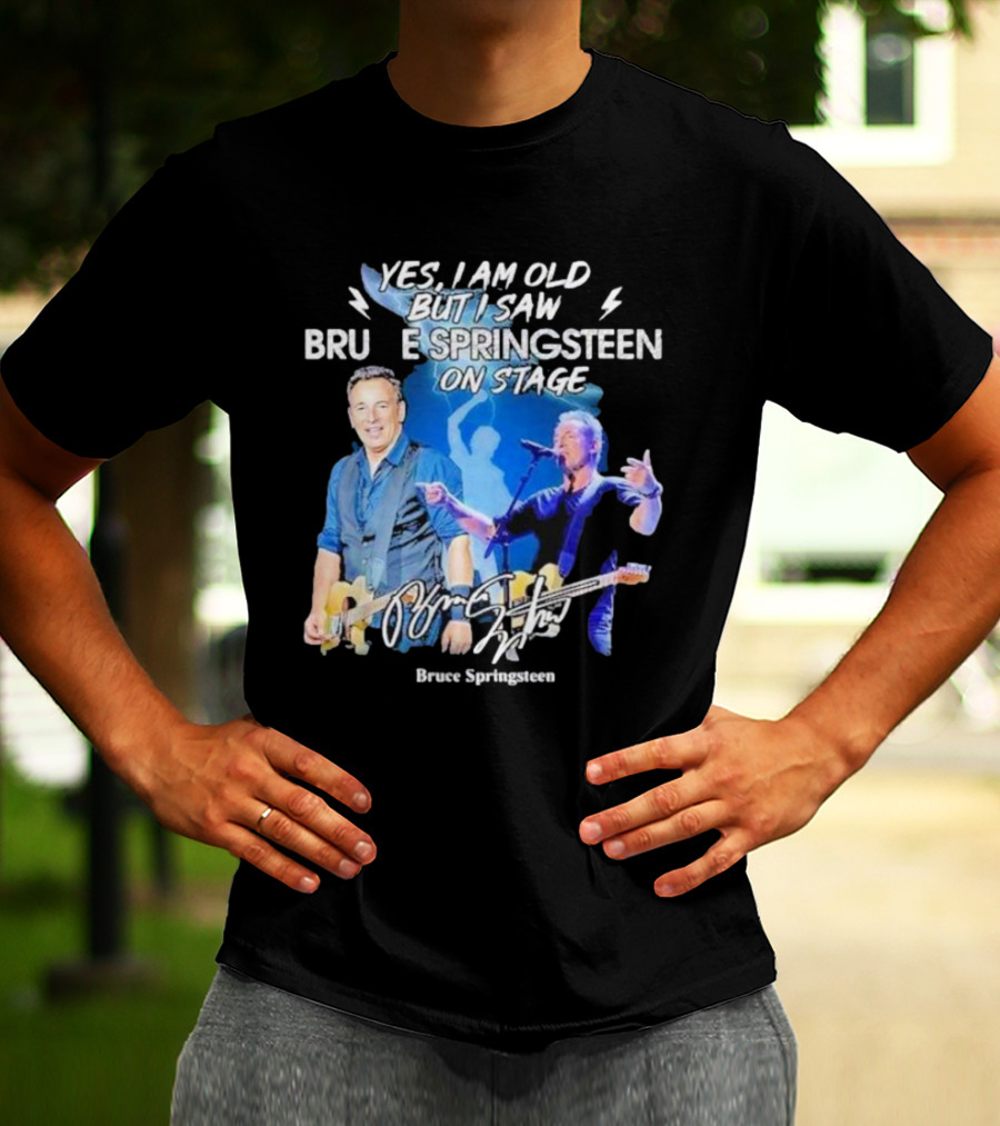 Yes I Am Old But I Saw Bruce Springsteen On Stage Bruce Springsteen T-Shirt