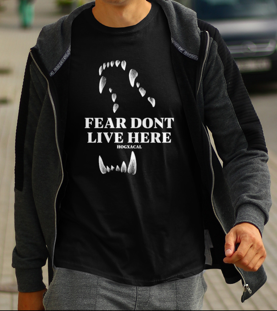 Fear Dont Live Here Wolf Teeth Hogxacal T-Shirt