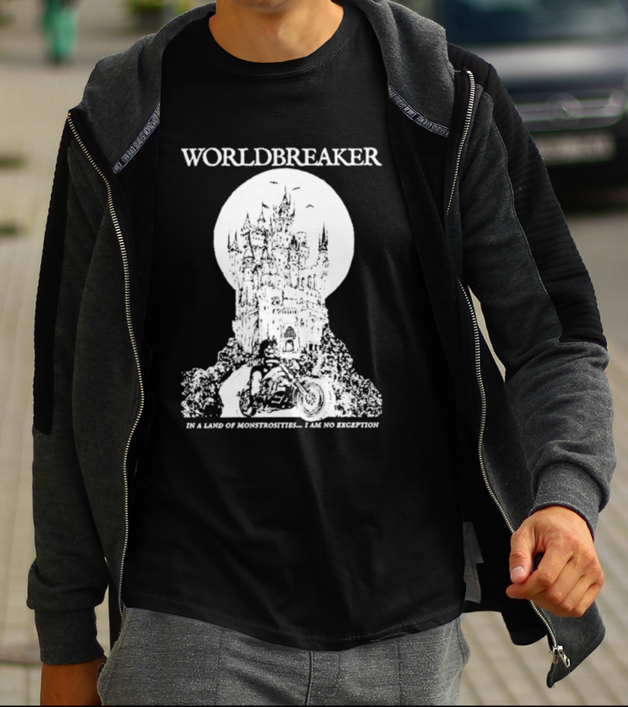 Worldbreaker Castle Biker In A Land Of Monstrosities I Am No Exception T-Shirt