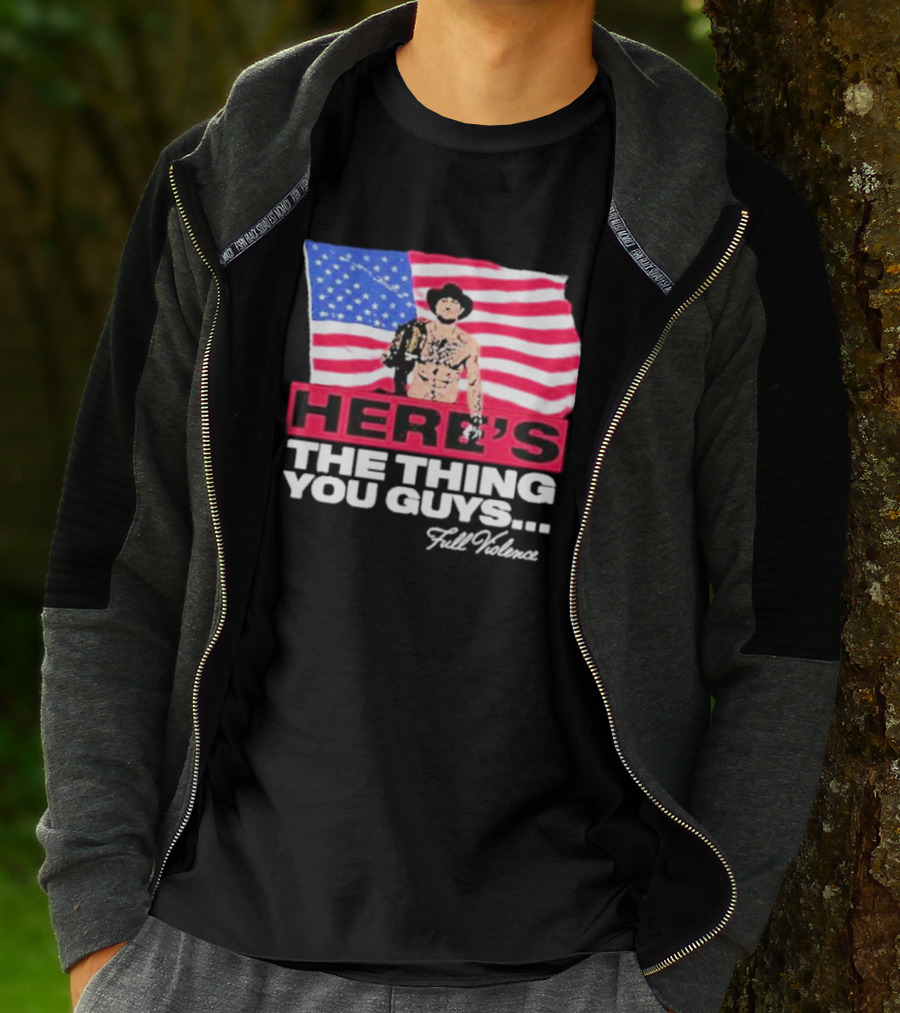 HERE'S THE THING YOU GUYS FULL VIOLENCE American Flag Background Cowboy Hat Belt T-Shirt