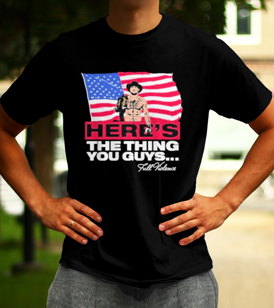 HERE'S THE THING YOU GUYS FULL VIOLENCE American Flag Background Cowboy Hat Belt T-Shirt