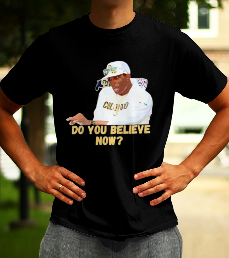 Deion Sanders Colorado Buffaloes Do You Believe Now T-Shirt