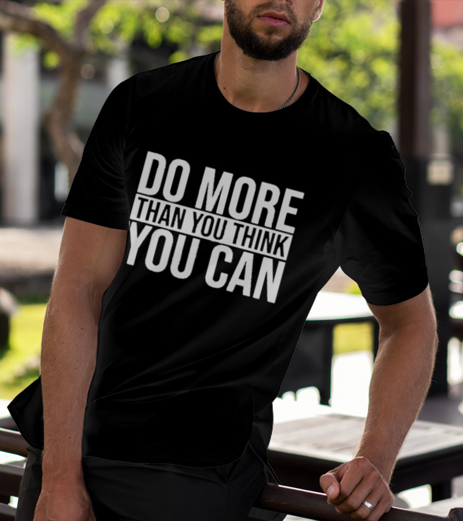 Do More Than You Think You Can Motivational Message T-Shirt