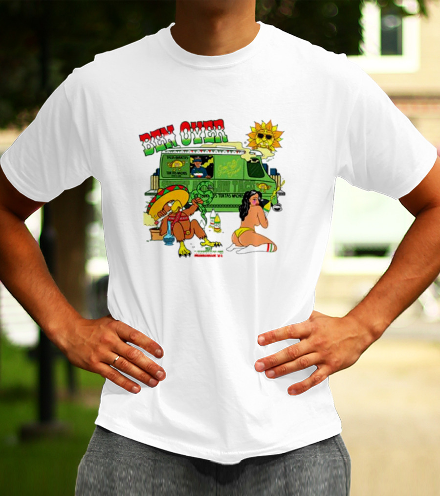 Ben Over That Mexican Joint Trip Weed V2 T-Shirt
