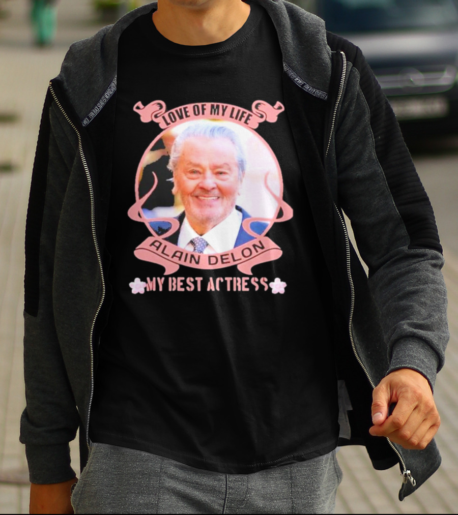 Love Of My Life Alain Delon My Best Actress T-Shirt