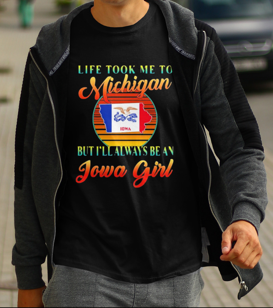 Life Took Me To Michigan But I'll Always Be An Iowa Girl Vintage Iowa Map Flag T-Shirt