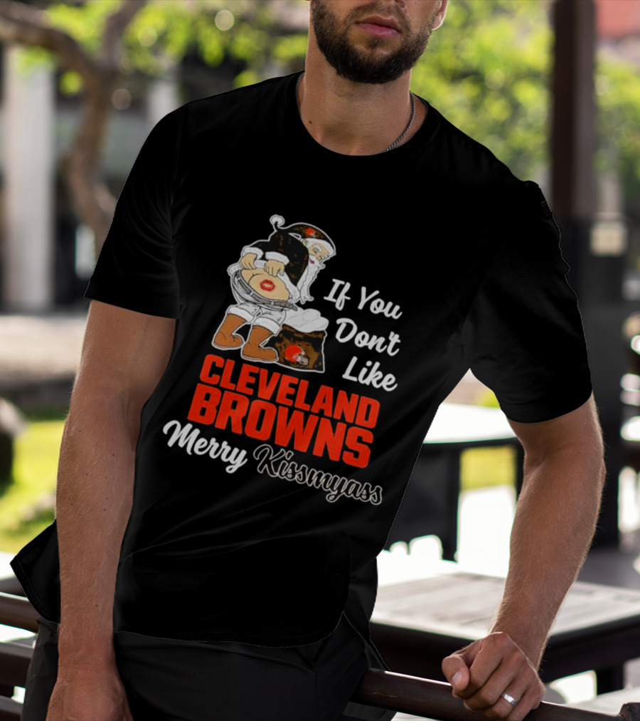 If You Don't Like Cleveland Browns Merry Kissmyass Santa T-Shirt