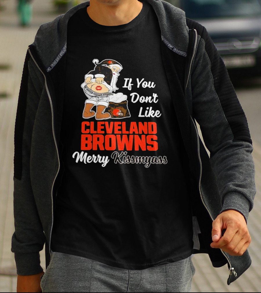 If You Don't Like Cleveland Browns Merry Kissmyass Santa T-Shirt